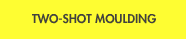 Two Shot Moulding